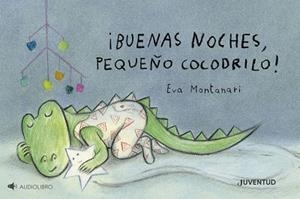 BUENAS NOCHES,PEQUEÑO COCODRILO! | 9788426149510 | MONTANARI, EVA | Libreria Geli - Librería Online de Girona - Comprar libros en catalán y castellano