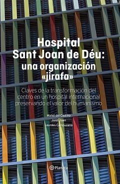 HOSPITAL SANT JOAN DE DÉU: UNA ORGANIZACIÓN "JIRAFA" | 9788408316138 | CASTILLO, MANEL DEL/JUAN, JORDI/CAMPUZANO, LOURDES | Llibreria Geli - Llibreria Online de Girona - Comprar llibres en català i castellà