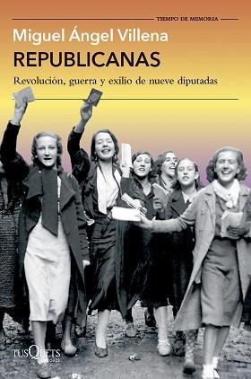 REPUBLICANAS.REVOLUCIÓN, GUERRA Y EXILIO DE NUEVE DIPUTADAS | 9788411077088 | VILLENA, MIGUEL ÁNGEL | Llibreria Geli - Llibreria Online de Girona - Comprar llibres en català i castellà