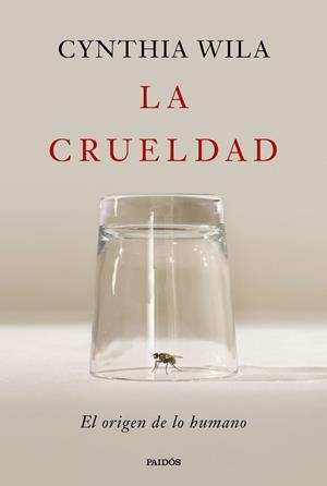 LA CRUELDAD.EL ORIGEN DE LO HUMANO | 9788449344763 | WILA, CYNTHIA | Libreria Geli - Librería Online de Girona - Comprar libros en catalán y castellano