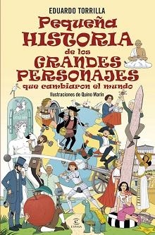 PEQUEÑA HISTORIA DE LOS GRANDES PERSONAJES QUE CAMBIARON EL MUNDO | 9788467079791 | TORRILLA, EDUARDO | Llibreria Geli - Llibreria Online de Girona - Comprar llibres en català i castellà