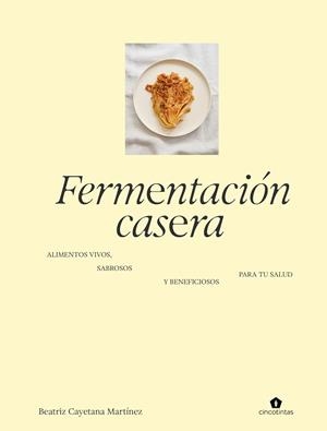 FERMENTACIÓN CASERA | 9788419043672 | MARTINEZ, BEATRIZ CAYETANA | Llibreria Geli - Llibreria Online de Girona - Comprar llibres en català i castellà