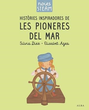 NOIES STEAM.HISTÒRIES INSPIRADORES DE LES PIONERES DEL MAR | 9788411782401 | DIEZ, SILVIA/AGEA, ELISABET | Llibreria Geli - Llibreria Online de Girona - Comprar llibres en català i castellà