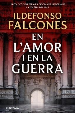 EN L'AMOR I EN LA GUERRA (L'ESGLÉSIA DEL MAR 3) | 9788419394828 | FALCONES, ILDEFONSO | Llibreria Geli - Llibreria Online de Girona - Comprar llibres en català i castellà