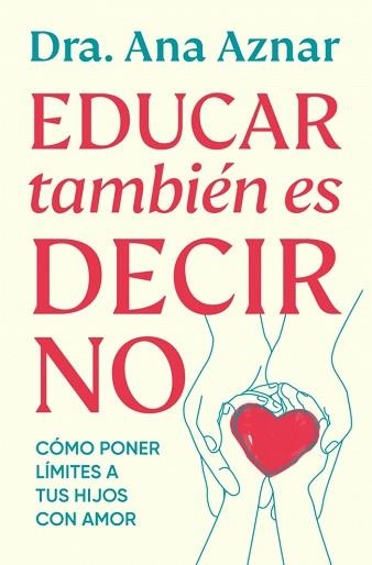 EDUCAR TAMBIÉN ES DECIR NO | 9788410467491 | AZNAR, DRA. ANA | Llibreria Geli - Llibreria Online de Girona - Comprar llibres en català i castellà