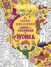 EL SUPERDELICIOSO LIBRO DE COLOREAR DE WONKA | 9788410489547 | DAHL, ROALD | Llibreria Geli - Llibreria Online de Girona - Comprar llibres en català i castellà