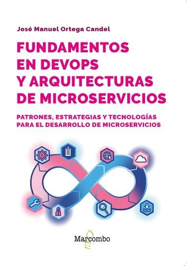FUNDAMENTOS EN DEVOPS Y ARQUITECTURAS DE MICROSERVICIOS | 9788426741158 | ORTEGA CANDEL, JOSÉ MANUEL | Llibreria Geli - Llibreria Online de Girona - Comprar llibres en català i castellà