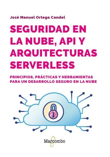 SEGURIDAD EN LA NUBE,API Y ARQUITECTURAS SERVERLESS | 9788426741141 | ORTEGA CANDEL, JOSÉ MANUEL | Llibreria Geli - Llibreria Online de Girona - Comprar llibres en català i castellà