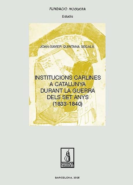 INSTITUCIONS CARLINES A CATALUNYA DURANT LA GUERRA DELS SET ANYS (1833-1840) | 9788413036854 | QUINTANA SEGALÀ, JOAN-XAVIER | Llibreria Geli - Llibreria Online de Girona - Comprar llibres en català i castellà