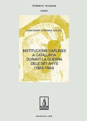 INSTITUCIONS CARLINES A CATALUNYA DURANT LA GUERRA DELS SET ANYS (1833-1840) | 9788413036854 | QUINTANA SEGALÀ, JOAN-XAVIER | Llibreria Geli - Llibreria Online de Girona - Comprar llibres en català i castellà