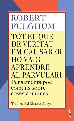 TOT EL QUE DE VERITAT EM CAL SABER HO VAIG APRENDRE AL PARVULARI | 9788419956774 | FULGHUM, ROBERT | Llibreria Geli - Llibreria Online de Girona - Comprar llibres en català i castellà