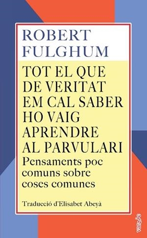 TOT EL QUE DE VERITAT EM CAL SABER HO VAIG APRENDRE AL PARVULARI | 9788419956774 | FULGHUM, ROBERT | Llibreria Geli - Llibreria Online de Girona - Comprar llibres en català i castellà