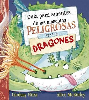 GUÍA PARA AMANTES DE LAS MASCOTAS PELIGROSAS. VERSIÓN: DRAGONES | 9788491458722 | LINDSAY HIRST | Llibreria Geli - Llibreria Online de Girona - Comprar llibres en català i castellà