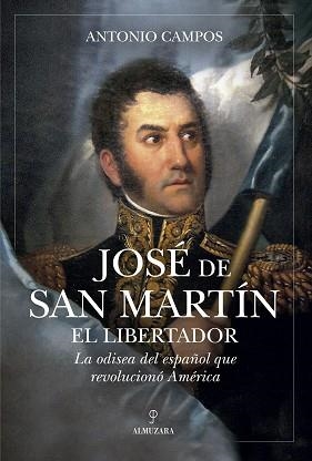 JOSÉ DE SAN MARTÍN,EL LIBERTADOR | 9791370201678 | ANTONIO CAMPOS | Llibreria Geli - Llibreria Online de Girona - Comprar llibres en català i castellà