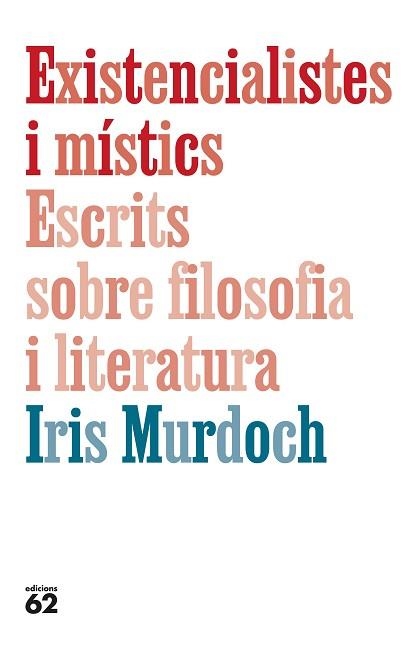 EXISTENCIALISTES I MÍSTICS.ESCRITS SOBRE FILOSOFIA I LITERATURA | 9788429782905 | MURDOCH, IRIS | Llibreria Geli - Llibreria Online de Girona - Comprar llibres en català i castellà