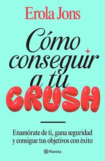 CÓMO CONSEGUIR A TU CRUSH | 9788408315650 | JONS, EROLA | Llibreria Geli - Llibreria Online de Girona - Comprar llibres en català i castellà