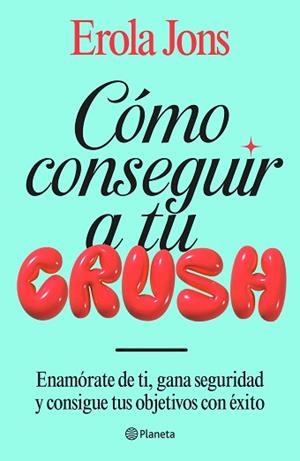 CÓMO CONSEGUIR A TU CRUSH | 9788408315650 | JONS, EROLA | Llibreria Geli - Llibreria Online de Girona - Comprar llibres en català i castellà