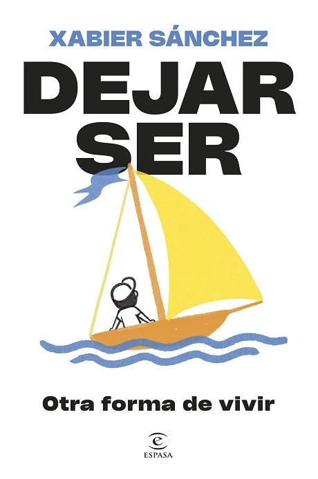 DEJAR SER.OTRA FORMA DE VIVIR | 9788467079913 | SÁNCHEZ, XABIER | Libreria Geli - Librería Online de Girona - Comprar libros en catalán y castellano