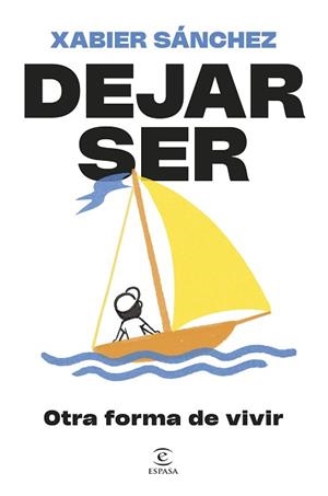 DEJAR SER.OTRA FORMA DE VIVIR | 9788467079913 | SÁNCHEZ, XABIER | Libreria Geli - Librería Online de Girona - Comprar libros en catalán y castellano