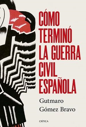 CÓMO TERMINÓ LA GUERRA CIVIL ESPAÑOLA | 9788491998525 | GÓMEZ BRAVO, GUTMARO | Llibreria Geli - Llibreria Online de Girona - Comprar llibres en català i castellà