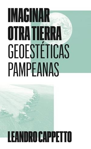 IMAGINAR OTRA TIERRA | 9788412932287 | CAPPETTO, LEANDRO | Libreria Geli - Librería Online de Girona - Comprar libros en catalán y castellano