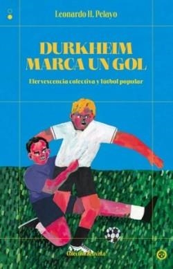 DURKHEIM MARCA UN GOL | 9791399104820 | PELAYO,LEONARDO H. | Llibreria Geli - Llibreria Online de Girona - Comprar llibres en català i castellà