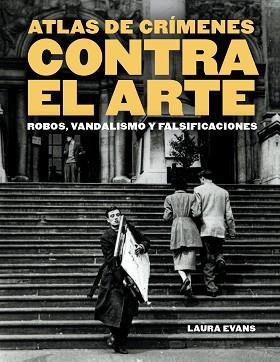 ATLAS DE CRÍMENES CONTRA EL ARTE | 9788410380158 | EVANS, LAURA | Llibreria Geli - Llibreria Online de Girona - Comprar llibres en català i castellà