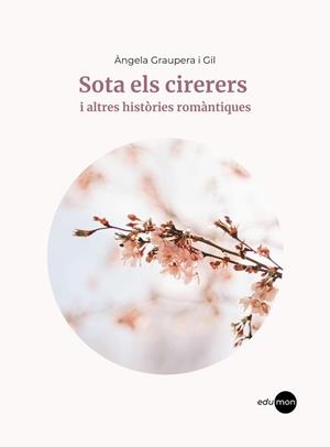 SOTA ELS CIRERERS I ALTRES HISTÒRIES ROMÀNTIQUES | 9788410170155 | GRAUPERA I GIL, ÀNGELA | Libreria Geli - Librería Online de Girona - Comprar libros en catalán y castellano