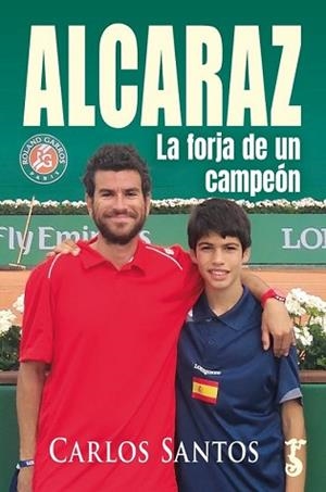 ALCARAZ.LA FORJA DE UN CAMPEÓN | 9788419018625 | CARLOS SANTOS | Llibreria Geli - Llibreria Online de Girona - Comprar llibres en català i castellà