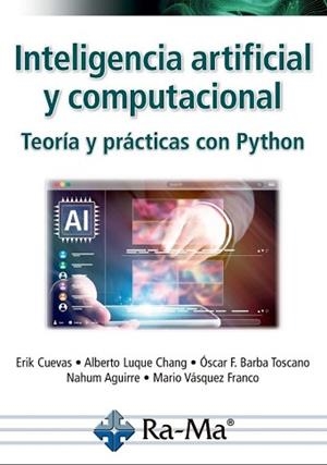 INTELIGENCIA ARTIFICIAL Y COMPUTACIONAL.TEORÍA Y PRÁCTICAS CON PYTHON | 9791388059018 | CUEVAS, ERIK/LUQUE CHANG, ALBERTO | Llibreria Geli - Llibreria Online de Girona - Comprar llibres en català i castellà