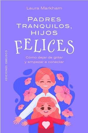 PADRES TRANQUILOS,HIJOS FELICES | 9788411723534 | MARKHAM, LAURA | Llibreria Geli - Llibreria Online de Girona - Comprar llibres en català i castellà