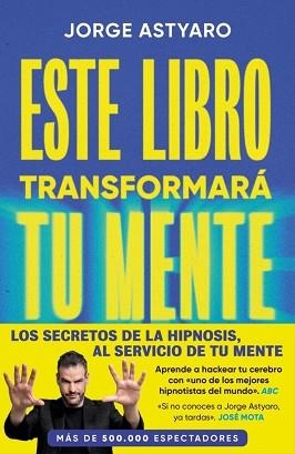 ESTE LIBRO TRANSFORMARÁ TU MENTE | 9788410467514 | ASTYARO, JORGE | Libreria Geli - Librería Online de Girona - Comprar libros en catalán y castellano