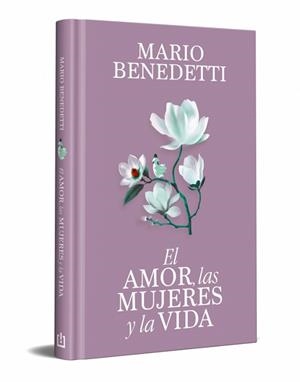 EL AMOR,LAS MUJERES Y LA VIDA (EDICIÓN ESPECIAL EN TAPA DURA) | 9788466389341 | BENEDETTI, MARIO | Llibreria Geli - Llibreria Online de Girona - Comprar llibres en català i castellà
