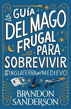 LA GUÍA DEL MAGO FRUGAL PARA SOBREVIVIR EN LA INGLATERRA DEL MEDIEVO | 9791387871505 | SANDERSON, BRANDON | Libreria Geli - Librería Online de Girona - Comprar libros en catalán y castellano