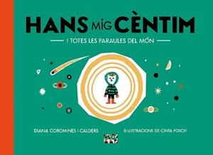 HANS MIG CÈNTIM I TOTES LES PARAULES DEL MÓN | 9788491913863 | COROMINES I CALDERS, DIANA | Llibreria Geli - Llibreria Online de Girona - Comprar llibres en català i castellà