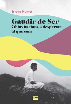 GAUDIR DE SER | 9788491914044 | HUMET I CLIMENT, ESTEVE | Llibreria Geli - Llibreria Online de Girona - Comprar llibres en català i castellà