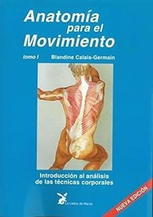 ANATOMIA PARA EL MOVIMIENTO-1.INTRODUCCIÓN AL ANÁLISIS DE LAS TÉCNICAS CORPORALES | 9788492470549 | CALAIS-GERMAIN, BLANDINE | Llibreria Geli - Llibreria Online de Girona - Comprar llibres en català i castellà