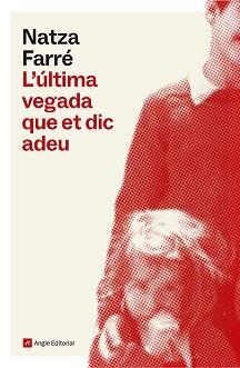 L'ÚLTIMA VEGADA QUE ET DIC ADEU | 9791387853228 | FARRÉ, NATZA | Libreria Geli - Librería Online de Girona - Comprar libros en catalán y castellano