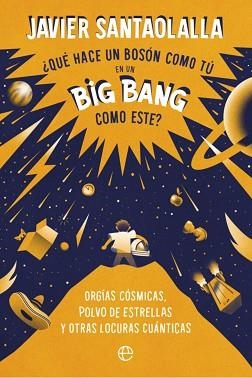 QUÉ HACE UN BOSSON COMO TÚ EN UN BIG BANG COMO ESTE | 9788410942288 | SANTAOLALLA, JAVIER | Llibreria Geli - Llibreria Online de Girona - Comprar llibres en català i castellà