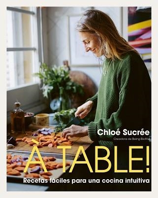 À TABLE! RECETAS FÁCILES PARA UNA COCINA INTUITIVA | 9791387761530 | SUCRÉE, CHLOÉ | Llibreria Geli - Llibreria Online de Girona - Comprar llibres en català i castellà