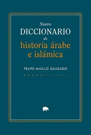 NUEVO DICCIONARIO DE HISTORIA ÁRABE E ISLÁMICA | 9791387521332 | MAÍLLO SALGADO, FELIPE | Libreria Geli - Librería Online de Girona - Comprar libros en catalán y castellano