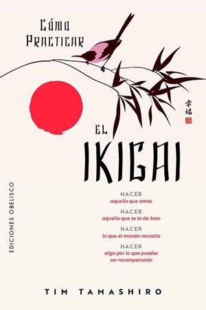 CÓMO PRACTICAR EL IKIGAI | 9788411723657 | TAMASHIRO, TIM | Llibreria Geli - Llibreria Online de Girona - Comprar llibres en català i castellà