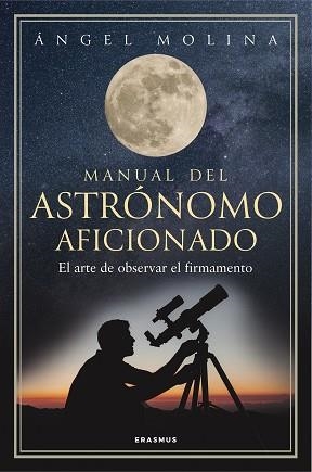 MANUAL DEL ASTRÓNOMO AFICIONADO | 9788492806904 | ÁNGEL MOLINA QUINTIANA | Libreria Geli - Librería Online de Girona - Comprar libros en catalán y castellano