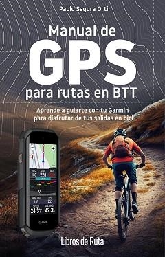 MANUAL DE GPS PARA RUTAS EN BTT | 9788412905748 | PABLO SEGURA ORTÍ | Llibreria Geli - Llibreria Online de Girona - Comprar llibres en català i castellà