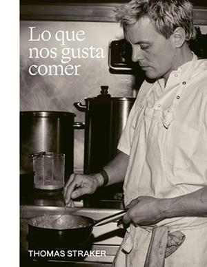 LO QUE NOS GUSTA COMER | 9788419043832 | STRAKER, THOMAS | Llibreria Geli - Llibreria Online de Girona - Comprar llibres en català i castellà