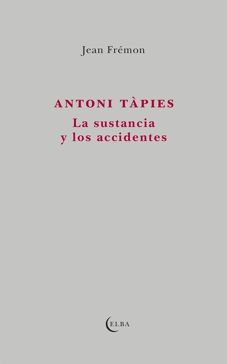 ANTONI TÀPIES.LA SUSTANCIA Y LOS ACCIDENTES | 9791399013450 | FRÉMON, JEAN | Llibreria Geli - Llibreria Online de Girona - Comprar llibres en català i castellà