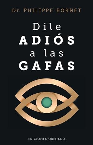 DILE ADIÓS A LAS GAFAS | 9788411723770 | BORNET, PHILIPPE | Llibreria Geli - Llibreria Online de Girona - Comprar llibres en català i castellà