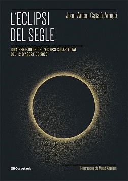 L'ECLIPSI DEL SEGLE | 9788413565439 | CATALÀ AMIGÓ, JOAN ANTON | Llibreria Geli - Llibreria Online de Girona - Comprar llibres en català i castellà