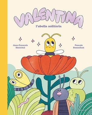 VALENTINA, L'ABELLA SOLITÀRIA | 9788447955282 | SÉNÉCHAL, JEAN-FRANÇOIS | Llibreria Geli - Llibreria Online de Girona - Comprar llibres en català i castellà