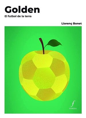 GOLDEN.EL FUTBOL DE LA TERRA | 9788410220478 | BONET GÓMEZ, LLORENÇ | Llibreria Geli - Llibreria Online de Girona - Comprar llibres en català i castellà